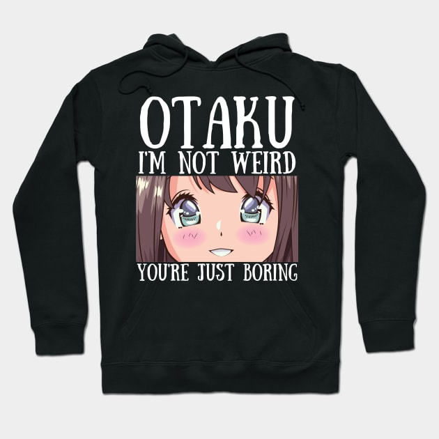 Manga Cosplay Anime Merch - Otaku I'm Not Weird Anime You're Just Boring Hoodie by Murray's Apparel